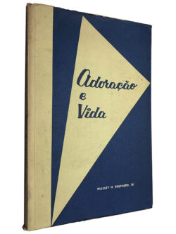 Adoração e vida - Massy H. Shepherd, Jr.