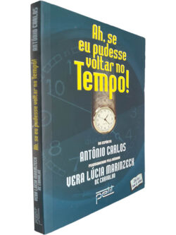 Ah, seu eu pudesse voltar no tempo! - Vera Lúcia Marinzeck de Carvalho