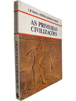 As primeiras civilizações - J. M. Roberts