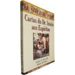 Cartas do Dr. Inácio aos espíritas - Carlos A. Baccelli / Inácio Ferreira