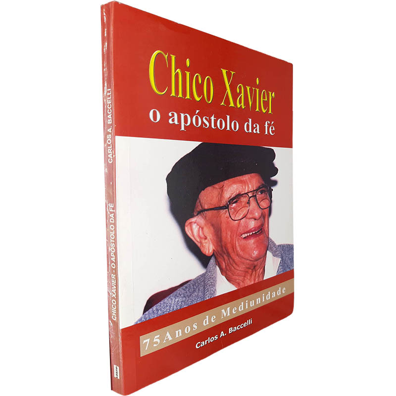 Chico Xavier O apóstolo da fé 75 anos de mediunidade Carlos A Barccelli Chico Xavier: O apóstolo da fé (75 anos de mediunidade) - Carlos A. Barccelli - Image 1