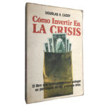 Como invertir en la crisis - Douglas R. Casey