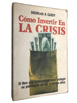 Como invertir en la crisis - Douglas R. Casey
