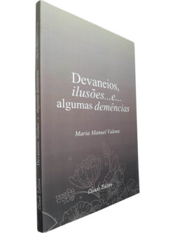 Devaneios, ilusões... e... algumas demências - Maria Manuel Valente