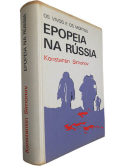 Epopeia na Rússia (Os vivos e os mortos) - Konstantin Simonov