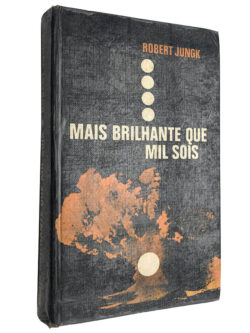 Mais brilhante que mil sóis - Robert Jungk