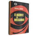 O agente de Moscovo - Greville Wynne