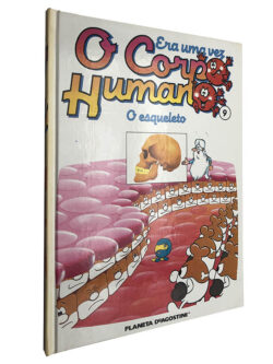 O esqueleto (Era uma vez o Corpo Humano 9) - Augusto Soveral / Alexandra P. Dias / Antonieta Miranda