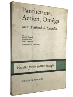 Panthéisme, Action, Oméga (chez Teilhard de Chardin) - Gabriel Dussault / Louis Gendron / André Haguette