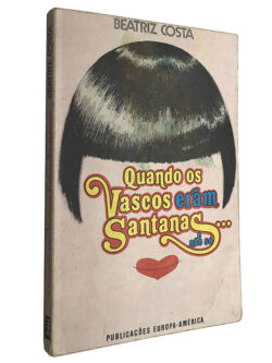 Quando os Vascos eram Santanas... e não só - Beatriz Costa