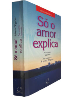 Só o amor explica - Roberto Diógenes