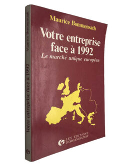 Votre Entreprise face à 1992 (Le marché unique européen) - Maurice Bommensath