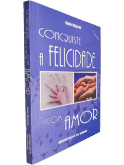 Conquiste a felicidade com amor - Heitor Miyazaki
