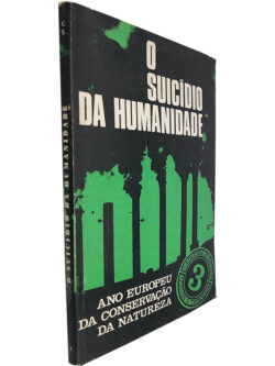 O suicídio da humanidade (Ano europeu da conservação da natureza) -