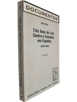 Três anos de luta contra o fascismo na Espanha (1935-1938 - Volume III) - José Diaz