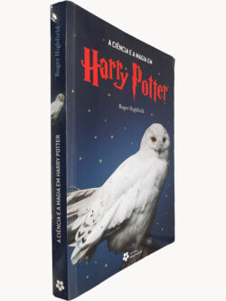 A ciência e a magia em Harry Potter - Roger Highfield