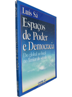 Espaços de poder e democracia (Do global ao local, no Limiar do Século XXI) - Luís Sá