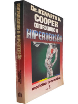 Controlando a hipertensão - Dr. Kenneth H. Cooper