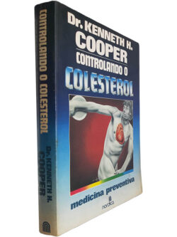 Controlando o colesterol - Dr. Kenneth H. Cooper