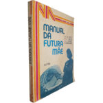 Manual da futura mãe - G. A. Kelly / R. J. Walsh / A. J. Vignec / R. Odenwald