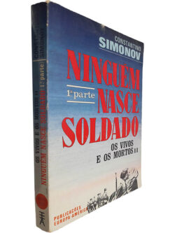 Ninguém nasce soldado (1.ª Parte - Os vivos e os mortos II) - Constantino Simonov
