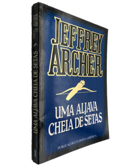 Uma Aljava Cheia de Setas - Jeffrey Archer