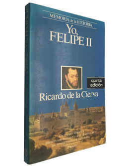Yo, Felipe II - Ricardo de la Cierva