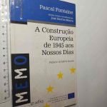 A construção europeia de 1945 aos nossos dias - Pascal Fontaine