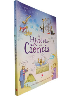 A história da ciência - Anna Claybourne / Adam Larkum