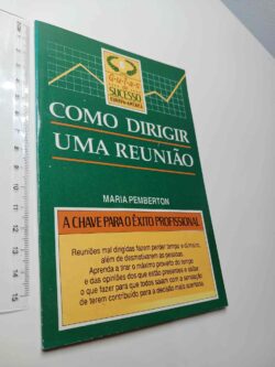 Como dirigir uma reunião (A chave para o êxito profissional) - Maria Pemberton