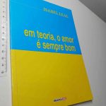 Em teoria, o amor é sempre bom - Isabel Leal