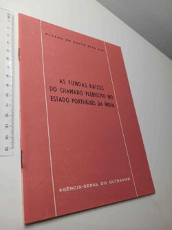 As fundas raízes do chamado plebiscito no estado português da índia - Álvaro de Santa Rita Vaz