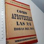 Como aprovechar las 24 horas del dia - Arnold Bennett