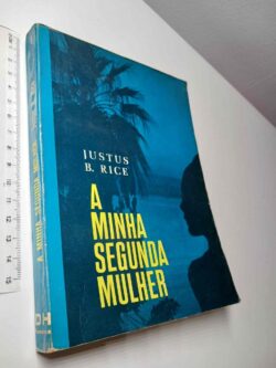 A minha segunda mulher - Justus B. Rice