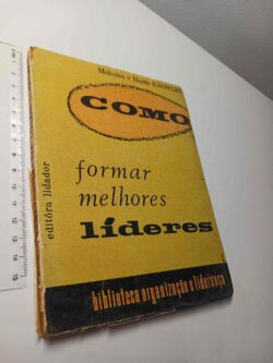 Como formar melhores líderes - Malcolm e Hulda Knowles
