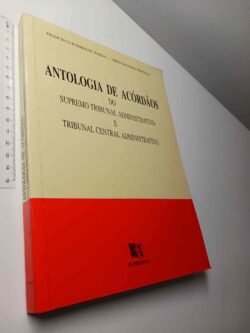 Antologia de Acordãos do Supremo Tribunal Administrativo e Tribunal Central Administrativo - Francisco Rodrigues Pardal - Abílio Madeira Bordalo