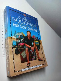 Por todos os meios (Da Irlanda à Austrália sem andar de avião) - Charley Boorman