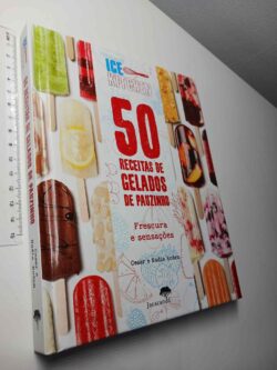 50 receitas de gelados de pauzinho (Frescura e sensações) - Cesar e Nadia Roden