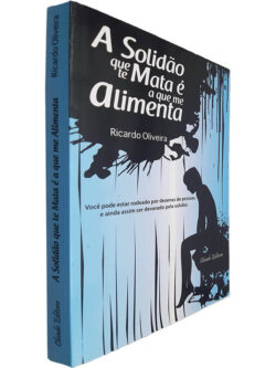A solidão que te mata é a que me alimenta - Ricardo Oliveira