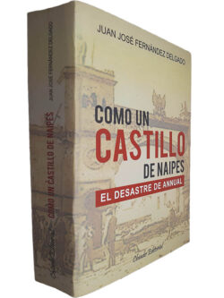 Como un Castillo de naipes (El desastre de annual) - Juan José Fernández Delgado