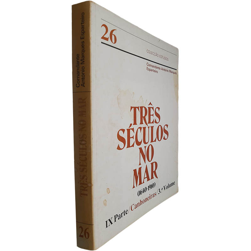 Três séculos no mar 1640 1910 IX Parte Canhoneiras 3 Volume Comandante António Marques Esparteiro Três séculos no mar (1640-1910 - IX Parte - Canhoneiras - 3.º Volume) - Comandante António Marques Esparteiro - Image 1
