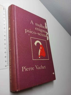 A mulher enigma psico-sexual - Pierre Vachet