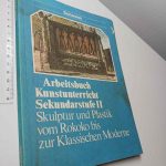 Arbeitsbuch kunstunterricht sekundarstufe II (Skulptur und plastik vom Rokoko bis zur Klassischen Moderne)