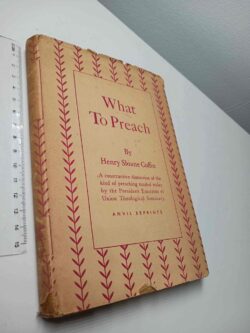 What to preach - Henry Sloane Coffin