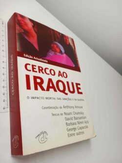 Cerco ao Iraque (O impacto mortal das sanções e da guerra) - Anthony Arnove