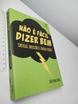 Não é fácil dizer bem (Críticas, obsessões e outras ficções) - João Pedro George