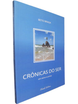 Crônicas do ser (Em verso e prosa) - Beto Braga