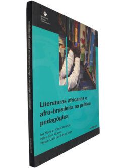 Literaturas africanas e afro-brasileiras na prática pedagógica - Iris Maria da Costa Amâncio / Nilma Lino Gomes / Miriam Lúcia dos Santos Jorge