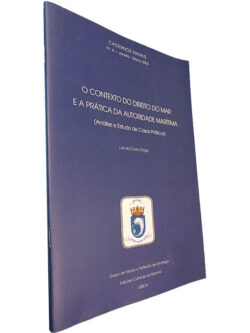 O contexto do Direito do Mar e a prática da autoridade marítima (Análise e estudos de casos práticos) - Luís da Costa Diogo