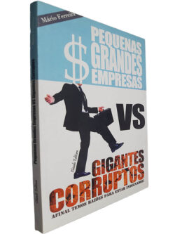 Pequenas grandes empresas VS Gigantes corruptos (Afinal temos razões para estar indignados?) - Mário Ferreira